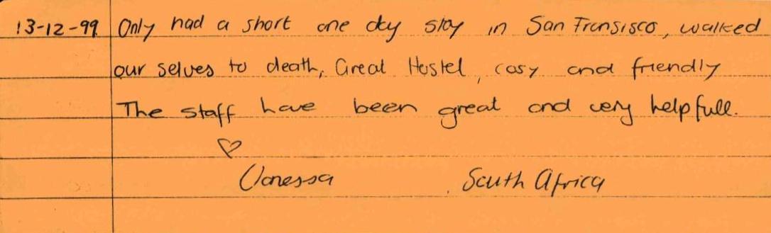 13/12/99: "...Great Hostel, cosy and friendly. The staff have been great and very helpfull." - Vanessa, South Africa