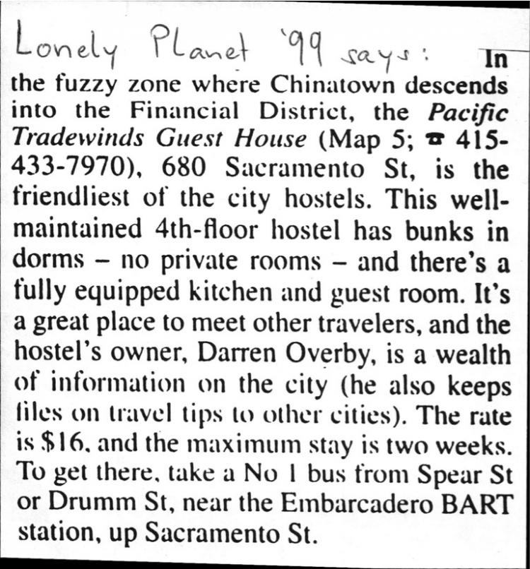 Lonely Planet '99 says: "...Pacific Tradewinds Guest House, 680 Sacramento St, is the friendliest of the city hostels..."