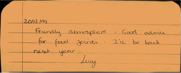 20/12/99: "Friendly atmosphere. Good advice for food joints. I'll be back next year." - Lucy